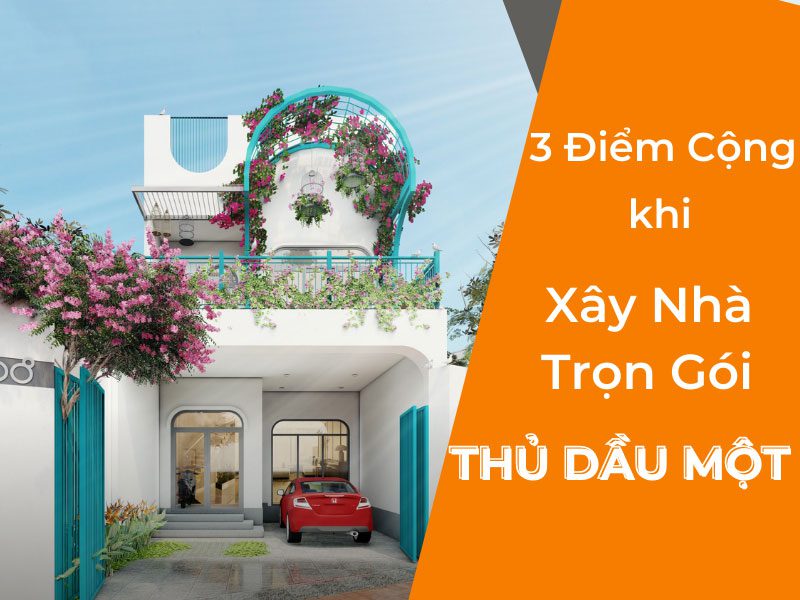 3-diem-cong-khi-xay-nha-tron-goi-thu-dau-mot
