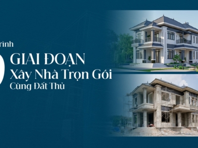 Xây nhà trọn gói 9 giai đoạn cùng Đất Thủ